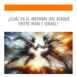 ¿Cuál es el informe del ataque entre Irán e Israel?